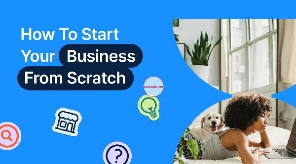 How to Start a Small Business From Scratch